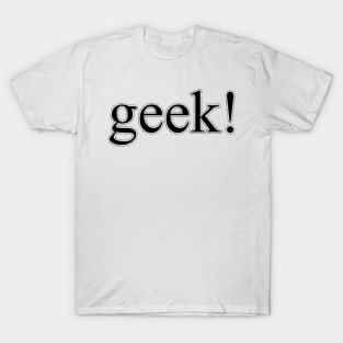 Geek! T-Shirt